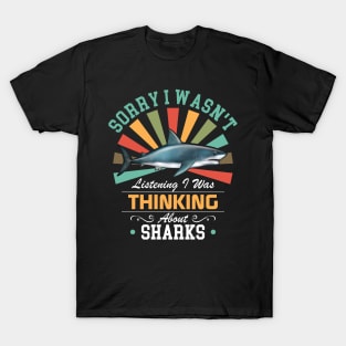 Sharks lovers Sorry I Wasn't Listening I Was Thinking About Sharks T-Shirt